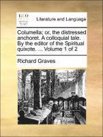 Richard Graves - Columella; Or, the Distressed Anchoret. a Colloquial Tale. by the Editor of the Spiritual Quixote. ... Volume 1 of 2, Häftad