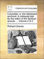 Richard Graves - Columella; Or, the Distressed Anchoret. a Colloquial Tale. by the Editor of the Spiritual Quixote. ... Volume 2 of 2, Häftad