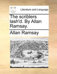 bokomslag The Scriblers Lash'd. by Allan Ramsay.