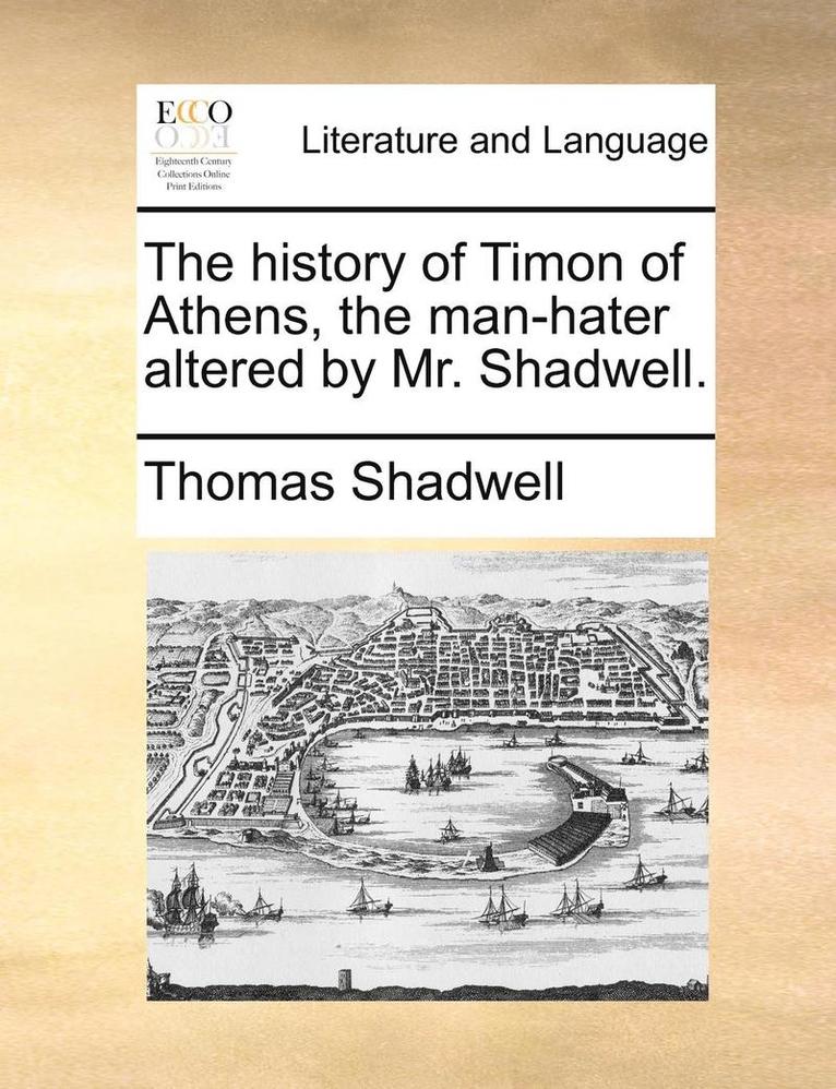 The History of Timon of Athens, the Man-Hater Altered by Mr. Shadwell. 1