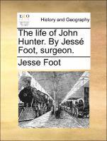 Life of John Hunter. by Jesse Foot, Surgeon.