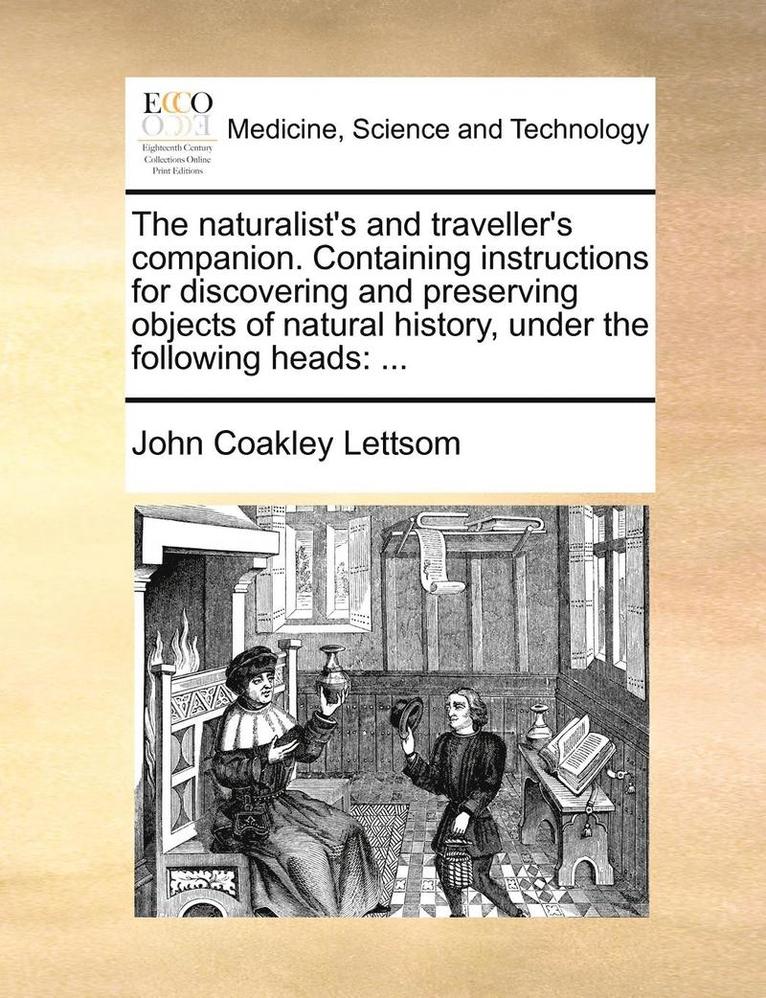 John Coakley Lettsom - naturalist's and traveller's companion. Containing instructions for discovering and preserving objects of natural history, under the following heads, Häftad
