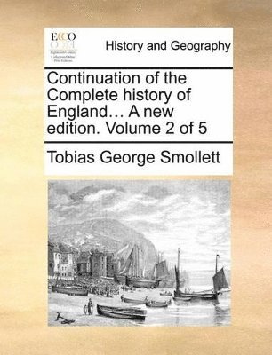 Tobias George Smollett - Continuation of the Complete history of England... A new edition. Volume 2 of 5, Häftad