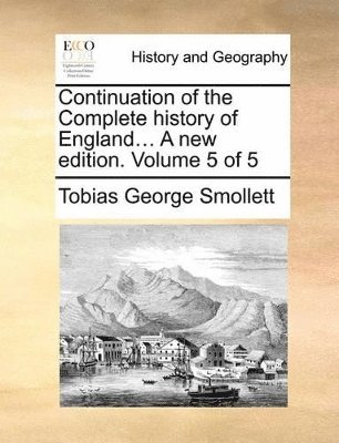 Tobias George Smollett - Continuation of the Complete history of England... A new edition. Volume 5 of 5, Häftad