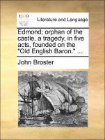 John Broster - Edmond; orphan of the castle, a tragedy, in five acts, founded on the "Old English Baron." ..., Häftad