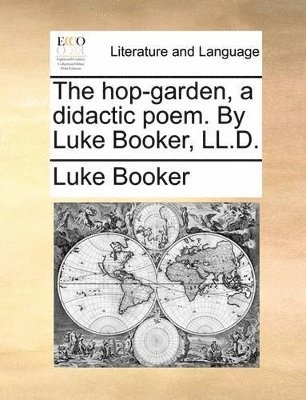 hop-garden, a didactic poem. By Luke Booker, LL.D.