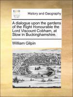 William Gilpin - dialogue upon the gardens of the Right Honourable the Lord Viscount Cobham, at Stow in Buckinghamshire., Häftad