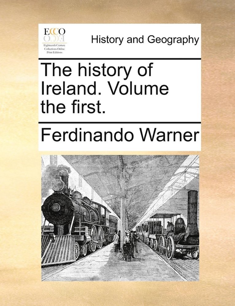 history of Ireland. Volume the first.