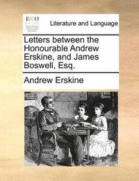 bokomslag Letters between the Honourable Andrew Erskine, and James Boswell, Esq.