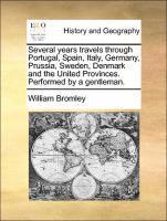 bokomslag Several Years Travels Through Portugal, Spain, Italy, Germany, Prussia, Sweden, Denmark and the United Provinces. Performed by a Gentleman.