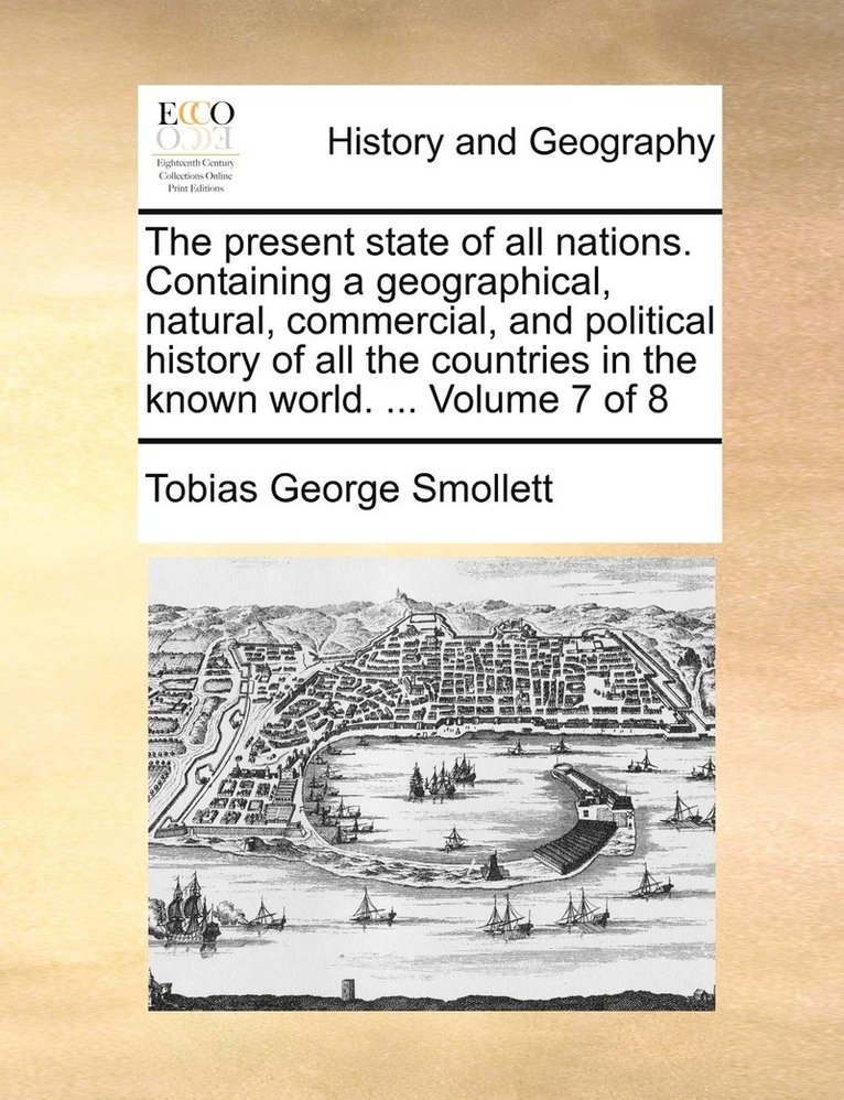 Tobias George Smollett - present state of all nations. Containing a geographical, natural, commercial, and political history of all the countries in the known world. ... Volume 7 of 8, Häftad