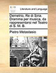 bokomslag Demetrio, Re Di Siria. Dramma Per Musica, Da Rappresentarsi Nel Teatro Di S. M. B.