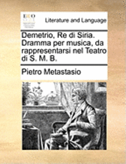 Pietro Antonio Metastasio - Demetrio, Re Di Siria. Dramma Per Musica, Da Rappresentarsi Nel Teatro Di S. M. B., Häftad