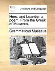 bokomslag Hero, and Leander, a Poem. from the Greek of Musaeus.