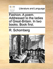 bokomslag Fashion. a Poem. Addressed to the Ladies of Great-Britain. in Two Books. Book First.