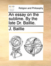 bokomslag An Essay on the Sublime. by the Late Dr. Baillie.