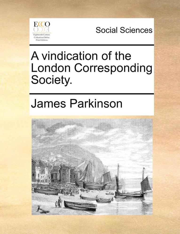 A Vindication of the London Corresponding Society. 1