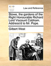 bokomslag Stowe, the Gardens of the Right Honourable Richard Lord Viscount Cobham. Address'd to Mr. Pope.