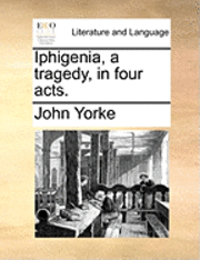 bokomslag Iphigenia, a Tragedy, in Four Acts.