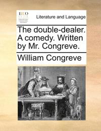 bokomslag The Double-Dealer. a Comedy. Written by Mr. Congreve.