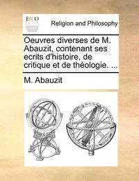 bokomslag Oeuvres diverses de M. Abauzit, contenant ses ecrits d'histoire, de critique et de thologie. ...