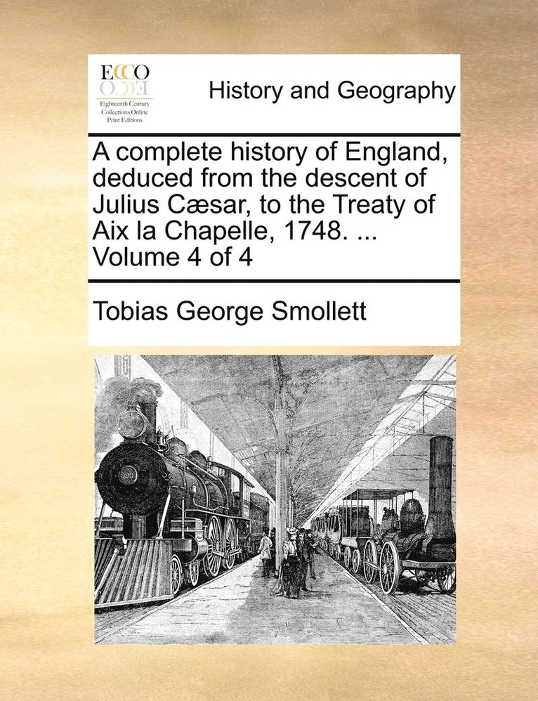 Tobias George Smollett - complete history of England, deduced from the descent of Julius Cæsar, to the Treaty of Aix la Chapelle, 1748. ... Volume 4 of 4, Häftad