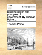 bokomslag Dissertation on First-Principles of Government. by Thomas Paine, ...