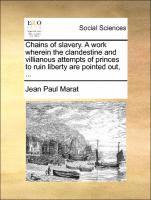 bokomslag Chains of Slavery. a Work Wherein the Clandestine and Villianous Attempts of Princes to Ruin Liberty Are Pointed Out, ...