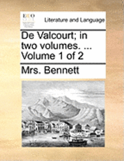 de Valcourt; In Two Volumes. ... Volume 1 of 2 1