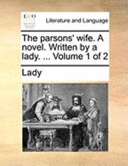 Lady - The Parsons' Wife. a Novel. Written by a Lady. ... Volume 1 of 2, Häftad