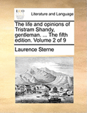 bokomslag The Life and Opinions of Tristram Shandy, Gentleman. ... the Fifth Edition. Volume 2 of 9