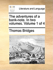 bokomslag The Adventures of a Bank-Note. in Two Volumes. Volume 1 of 4