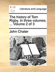 bokomslag The History of Tom Rigby. in Three Volumes. ... Volume 2 of 3