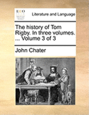 bokomslag The History of Tom Rigby. in Three Volumes. ... Volume 3 of 3