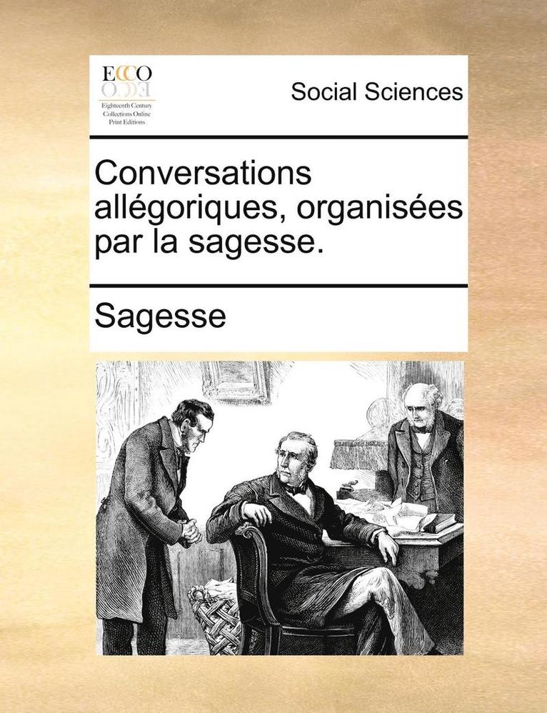 Sagesse - Conversations allégoriques, organisées par la sagesse., Häftad