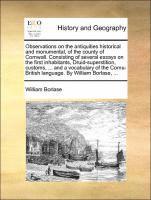 bokomslag Observations on the Antiquities Historical and Monumental, of the County of Cornwall. Consisting of Several Essays on the First Inhabitants, Druid-Superstition, Customs, ... and a Vocabulary of the...