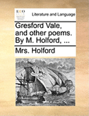 bokomslag Gresford Vale, and Other Poems. by M. Holford, ...