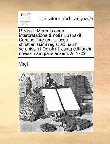 bokomslag P. Virgilii Maronis opera interpretatione & notis illustravit Carolus Ruus, ... jussu christianissimi regis, ad usum serenissimi Delphini. Juxta editionem novissimam parisiensem, A. 1722.