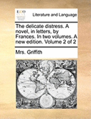 bokomslag The Delicate Distress. a Novel, in Letters, by Frances. in Two Volumes. a New Edition. Volume 2 of 2