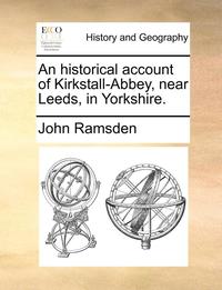 bokomslag An Historical Account of Kirkstall-Abbey, Near Leeds, in Yorkshire.