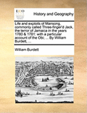 bokomslag Life and Exploits of Mansong, Commonly Called Three-Finger'd Jack, the Terror of Jamaica in the Years 1780 & 1781