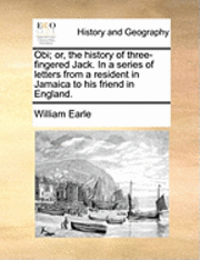 bokomslag Obi; Or, the History of Three-Fingered Jack. in a Series of Letters from a Resident in Jamaica to His Friend in England.