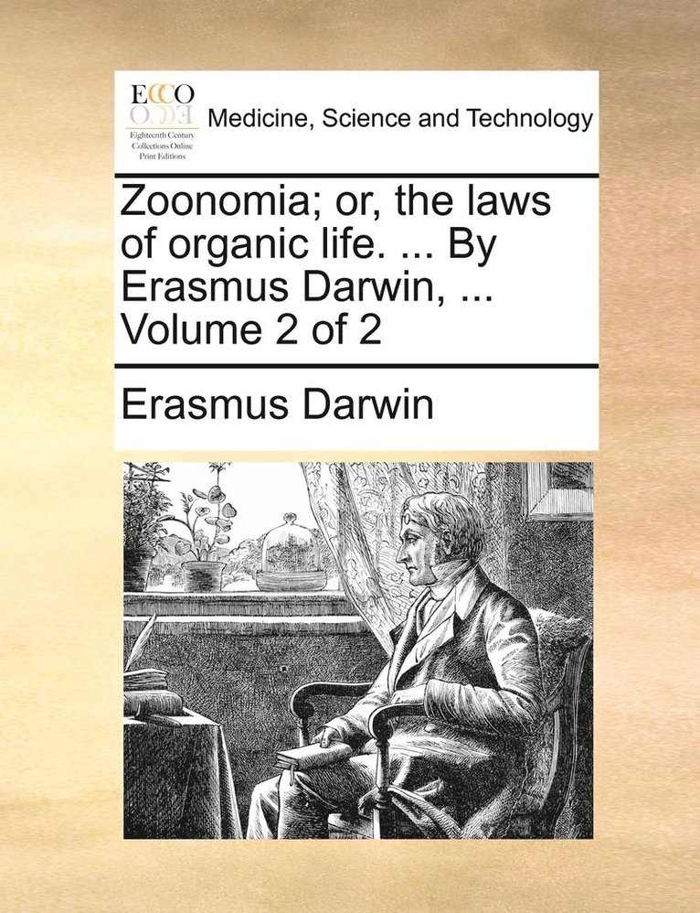 Zoonomia; or, the laws of organic life. ... By Erasmus Darwin, ... Volume 2 of 2 1