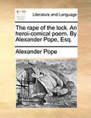 bokomslag The Rape of the Lock. an Heroi-Comical Poem. by Alexander Pope, Esq.