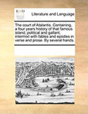 bokomslag The Court of Atalantis. Containing, a Four Years History of That Famous Island, Political and Gallant; Intermixt with Fables and Epistles in Verse and