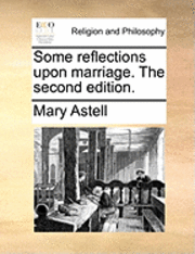 bokomslag Some Reflections Upon Marriage. the Second Edition.
