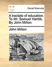 bokomslag A Tractate of Education. to Mr. Samuel Hartlib. by John Milton.