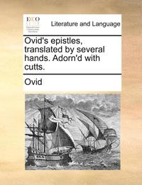 bokomslag Ovid's Epistles, Translated By Several Hands. Adorn'D With Cutts.