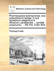 Pharmacopoeia Extemporanea: Sive PrÃ¿Â¿Â½scriptorum Sylloge. In QuÃ¿Â¿Â½ Remediorum Elegantium & Efficacium, Paradigmata ... CandidÃ¿Â¿Â½ Proponuntur. ... Per Tho. F 1