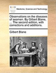 bokomslag Observations on the diseases of seamen. By Gilbert Blane, ... The second edition, with corrections and additions.